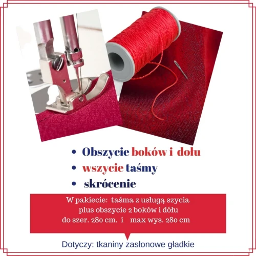 Obszycie boków i wszycie taśmy - szer. 280 cm i wys. max 280 cm TKANINY ZASLONOWE METRAZ